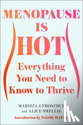 Frostrup, Mariella - Menopause Is Hot: Everything You Need to Know to Thrive