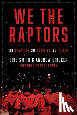 Smith, Eric - We the Raptors: 30 Players, 30 Stories, 30 Years