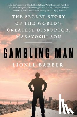 Barber, Lionel - Gambling Man: The Secret Story of the World's Greatest Disruptor, Masayoshi Son