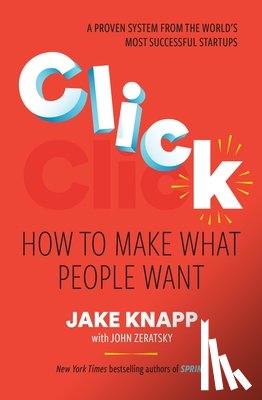 Knapp, Jake - Click: How to Make What People Want