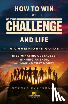 Bucksbaum, Sydney - How to Win at the Challenge and Life: A Champion's Guide to Eliminating Obstacles, Winning Friends, and Making That Money