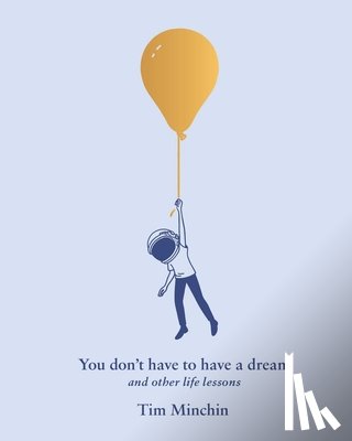Minchin, Tim - You Don't Have to Have a Dream: And Other Life Lessons