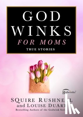 Rushnell, Squire - Godwinks for Moms: True Stories