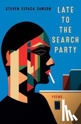 Dawson, Steven Espada - Late to the Search Party: Poems
