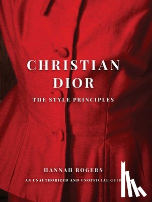 Rogers, Hannah - Christian Dior: The Style Principles