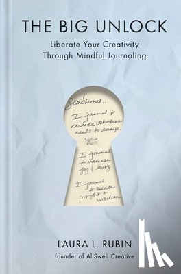 Rubin, Laura L. - The Big Unlock: Liberate Your Creativity Through Mindful Journaling