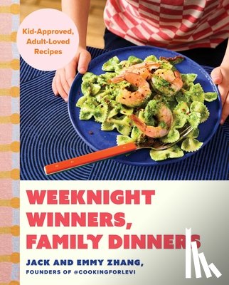 Zhang, Jack - Weeknight Winners, Family Dinners: Kid-Approved, Adult-Loved Recipes (a Cookbook)