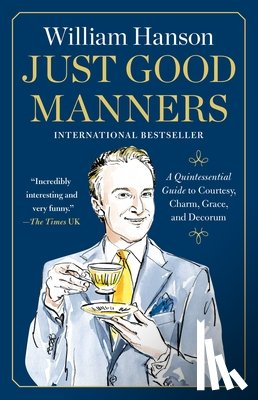 Hanson, William - Just Good Manners: A Quintessential Guide to Courtesy, Charm, Grace, and Decorum