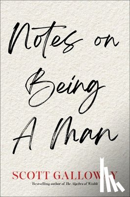Galloway, Scott - Notes on Being a Man