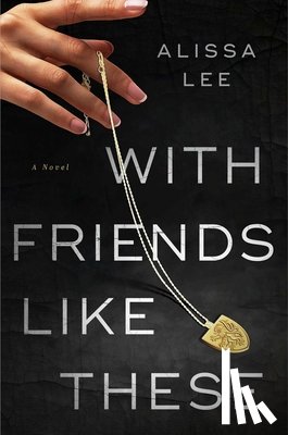 Lee, Alissa - With Friends Like These
