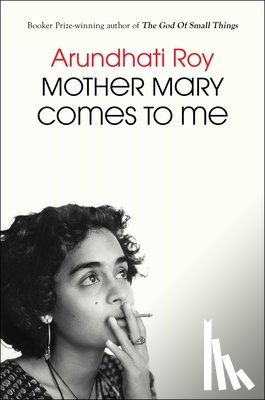 Roy, Arundhati - Mother Mary Comes to Me