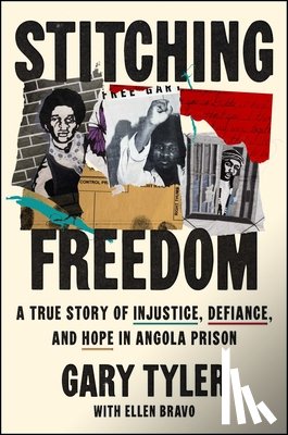 Tyler, Gary - Stitching Freedom: A True Story of Injustice, Defiance, and Hope in Angola Prison