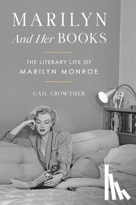 Crowther, Gail - Marilyn and Her Books: The Literary Life of Marilyn Monroe