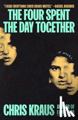 Kraus, Chris - The Four Spent the Day Together