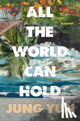 Yun, Jung - All the World Can Hold