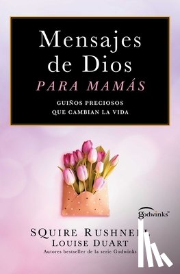 Rushnell, Squire - Mensajes de Dios Para Mamás, Spanish-Language Edition of Godwinks for Moms: Guiños Preciosos Que Cambian La Vida