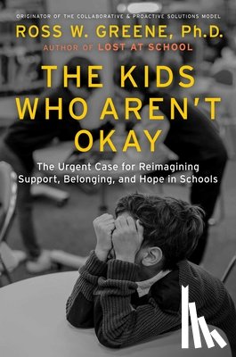 Greene, Ross W. - The Kids Who Aren't Okay