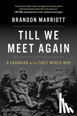 Marriott, Brandon - Till We Meet Again: A Canadian in the First World War