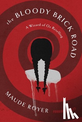 Royer, Maude - The Bloody Brick Road: A Wizard of Oz Retelling
