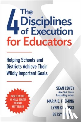 Covey, Sean - The 4 Disciplines of Execution for Educators: Helping Schools and Districts Achieve Their Wildly Important Goals