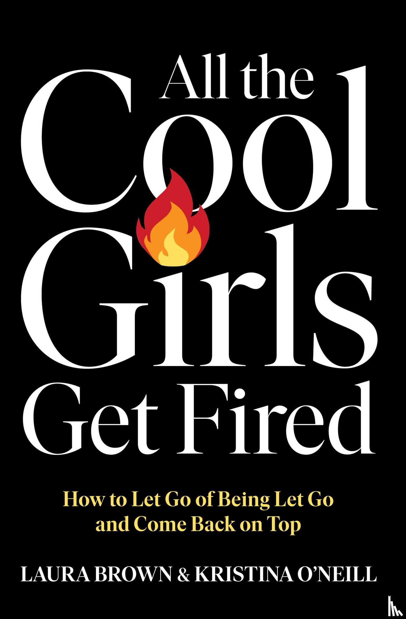 Brown, Laura, O'Neill, Kristina - All the Cool Girls Get Fired