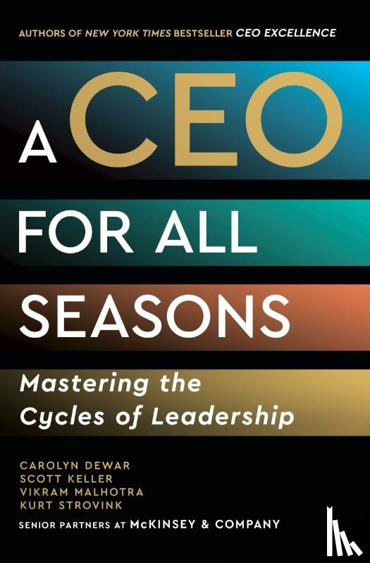 Dewar, Carolyn, Keller, Scott, Malhotra, Vikram, Strovink, Kurt - A CEO for All Seasons