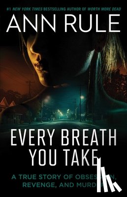 Rule, Ann - Every Breath You Take: A True Story of Obsession, Revenge, and Murder