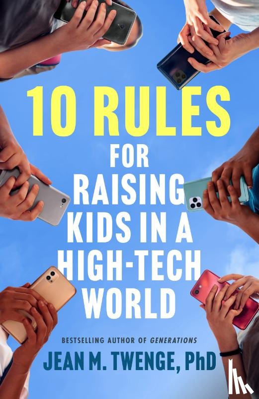 Twenge, Jean M. - 10 Rules for Raising Kids in a High-Tech World