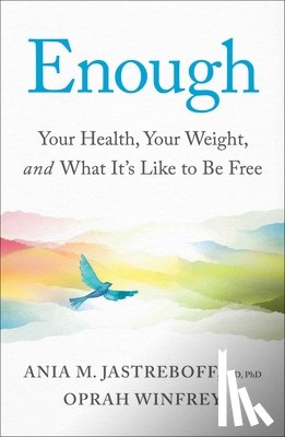 Jastreboff, Ania M. - Enough: Your Health, Your Weight, and What It's Like to Be Free