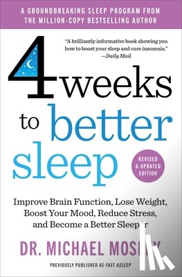 Mosley, Michael - 4 Weeks to Better Sleep: Improve Brain Function, Lose Weight, Boost Your Mood, Reduce Stress, and Become a Better Sleeper