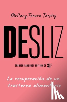 Tenore Tarpley, Mallary - Desliz/Slip: La Recuperación de Un Trastorno Alimentario