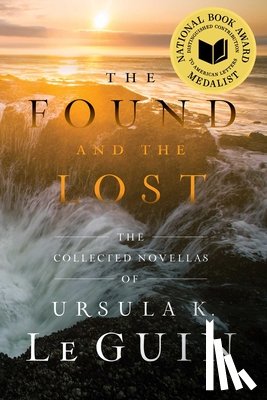 Le Guin, Ursula K. - The Found and the Lost: The Collected Novellas of Ursula K. Le Guin