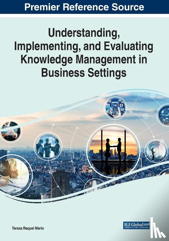  - Understanding, Implementing, and Evaluating Knowledge Management in Business Settings