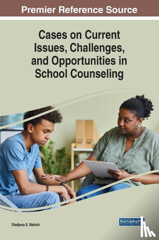  - Cases on Current Issues, Challenges, and Opportunities in School Counseling