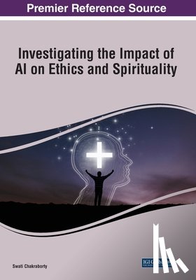 Chakraborty, Swati - Investigating the Impact of AI on Ethics and Spirituality