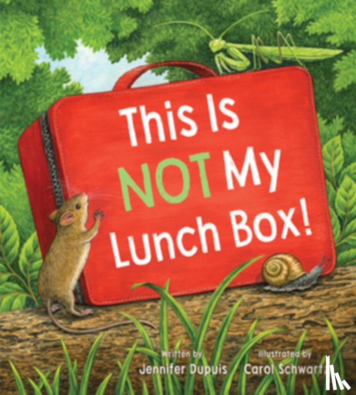 Dupuis, Jennifer - This is Not My Lunch Box!