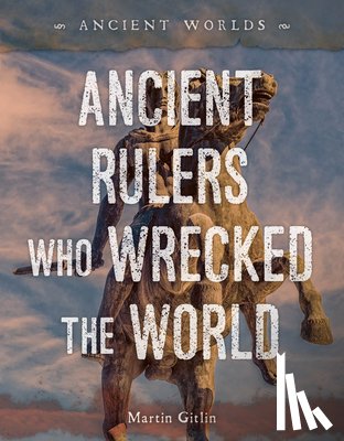 Gitlin, Martin - Ancient Rulers Who Wrecked the World