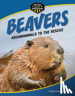 Feldstein, Stephanie - Beavers: Aquamammals to the Rescue