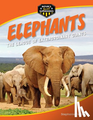 Feldstein, Stephanie - Elephants: The League of Extraordinary Giants