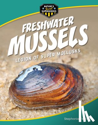 Feldstein, Stephanie - Freshwater Mussels: Legion of Super Mollusks