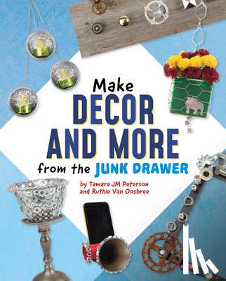 Van Oosbree, Ruthie - Make Decor and More from the Junk Drawer