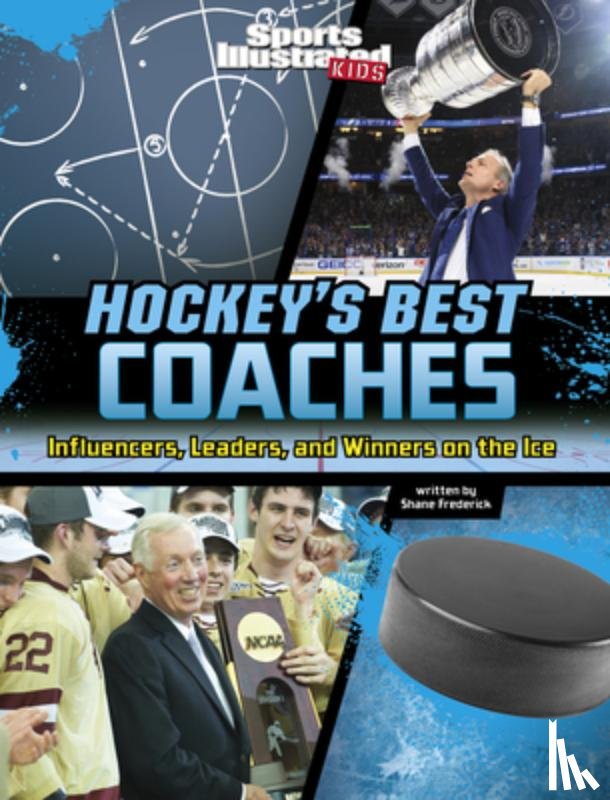Frederick, Shane - Hockey's Best Coaches: Influencers, Leaders, and Winners on the Ice