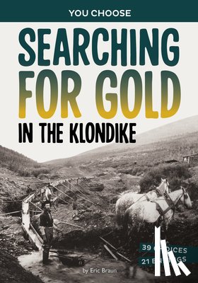 Braun, Eric - Searching for Gold in the Klondike: A History-Seeking Adventure