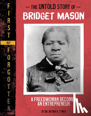 Tyner, Artika R. - The Untold Story of Bridget Mason: A Freedwoman Becomes an Entrepreneur