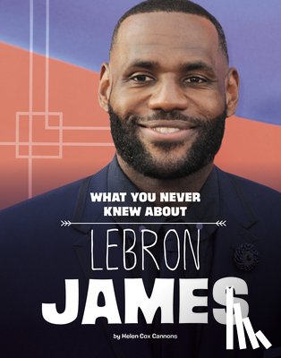 Cox Cannons, Helen - What You Never Knew about Lebron James