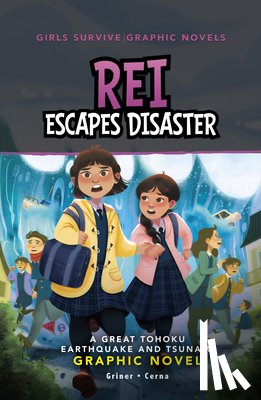 Griner, Susan - Rei Escapes Disaster: A Great Tohoku Earthquake and Tsunami Graphic Novel