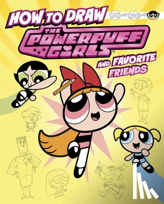 Bolte, Mari - How to Draw the Powerpuff Girls and Favorite Friends