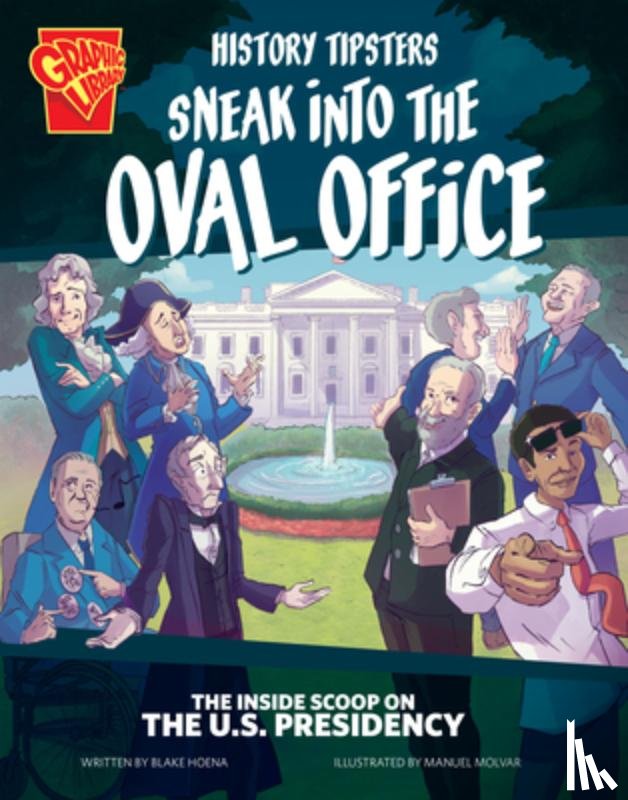 Hoena, Blake - History Tipsters Sneak Into the Oval Office: The Inside Scoop on the U.S. Presidency
