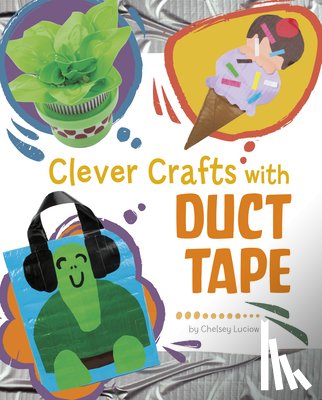 Luciow, Chelsey - Clever Crafts with Duct Tape
