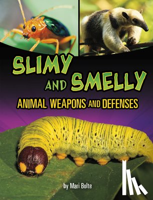 Bolte, Mari - Slimy and Smelly Animal Weapons and Defenses